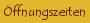 Öffnungszeiten